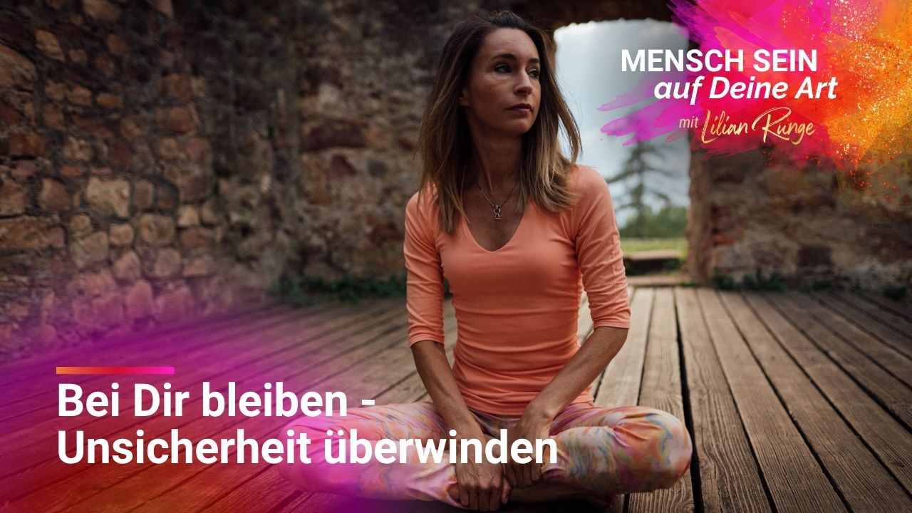 Unsicherheit als Folge davon, dass Du Dich selbst verlässt