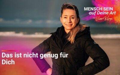 Warum wir uns mit zu wenig zufriedengeben – und wie Du das änderst