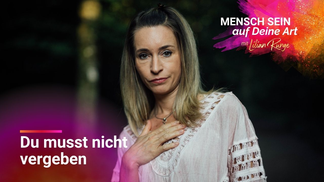 Vergebung ohne Selbstverrat - wie Du innerlich wirklich frei wirst