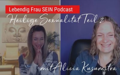 Heilige Sexualität mit Alicia Kusumitra – Teil 2