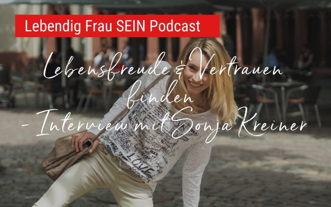 Lebensfreude & Vertrauen finden – Interview mit Sonja Kreiner