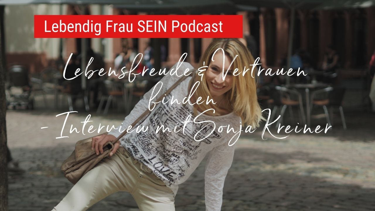 Lebensfreude & Vertrauen finden - Interview mit Sonja Kreiner