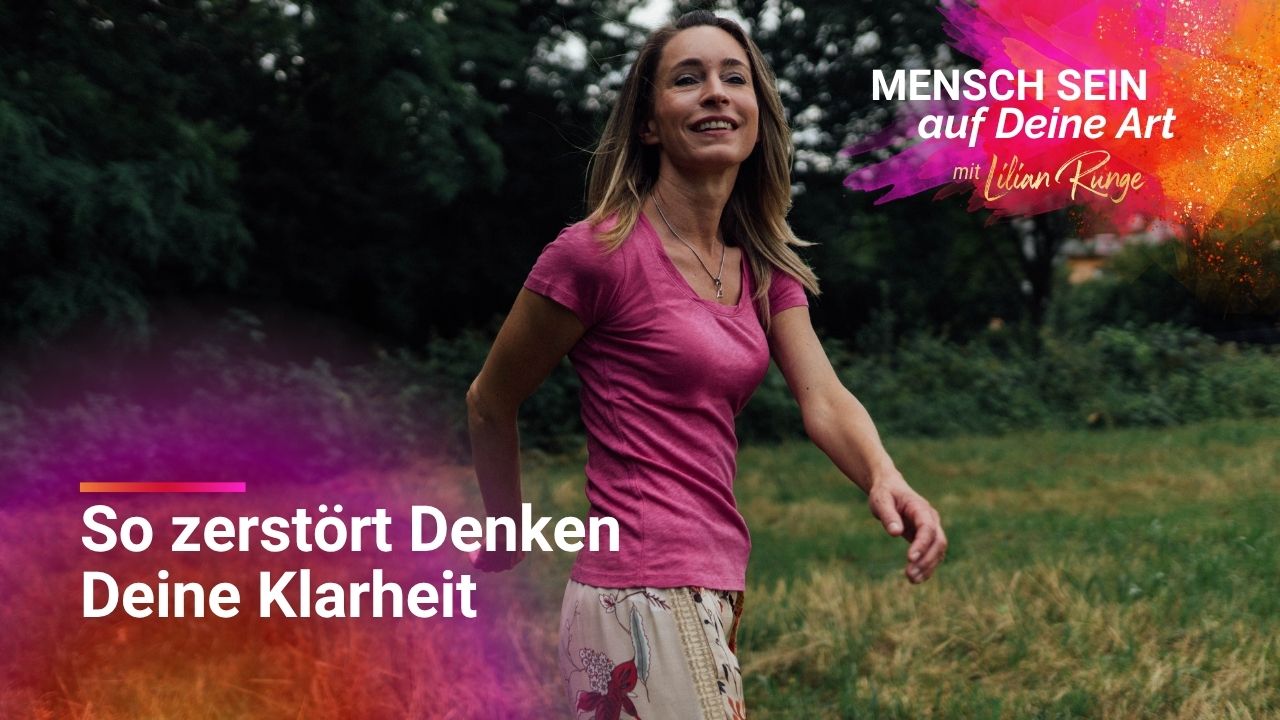 So zerstört Denken Deine Klarheit Warum Klarheit im Körper beginnt – und nicht im Kopf