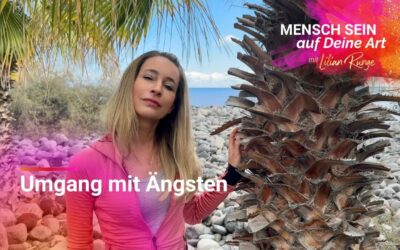 Wie Du Deine Ängste annehmen lernst, statt gegen sie zu kämpfen