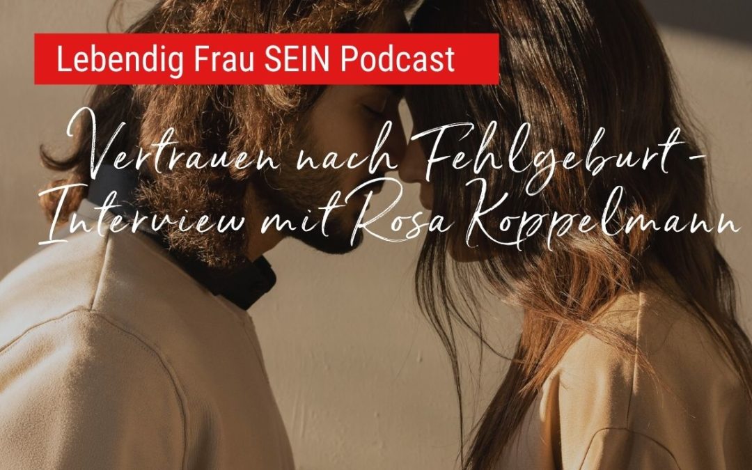 Vertrauen nach Fehlgeburt – Interview mit Rosa Koppelmann