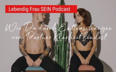 Wie Du durch Enttäuschungen vom Partner Klarheit findest