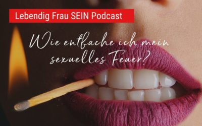 Wie entfache ich mein sexuelles Feuer?