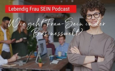 Wie geht Frau-Sein in der Businesswelt?