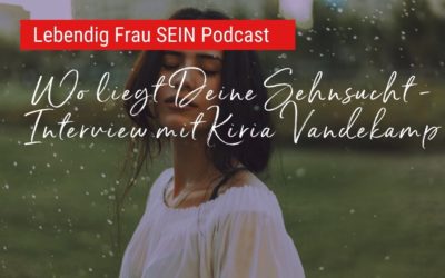 Wo liegt Deine Sehnsucht – Interview mit Kiria Vandekamp